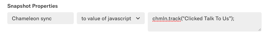 The Snapshot properties on the previous event set to Chameleon sync - to value of javascript - chmln.track("Clicked Talk To Us");